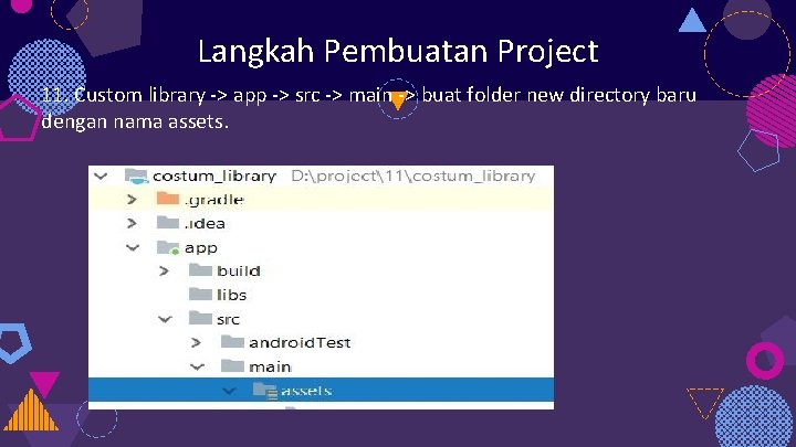 Langkah Pembuatan Project 11. Custom library -> app -> src -> main -> buat