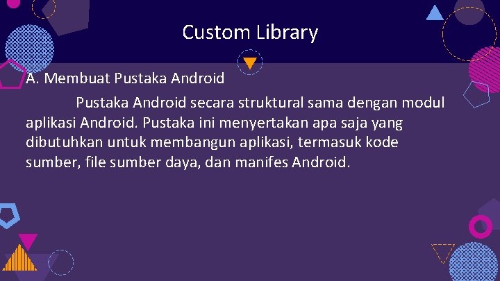 Custom Library A. Membuat Pustaka Android secara struktural sama dengan modul aplikasi Android. Pustaka