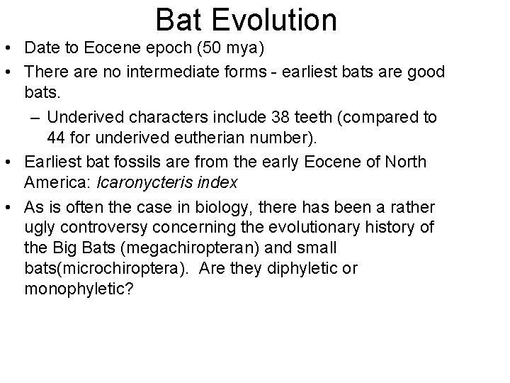Bat Evolution • Date to Eocene epoch (50 mya) • There are no intermediate