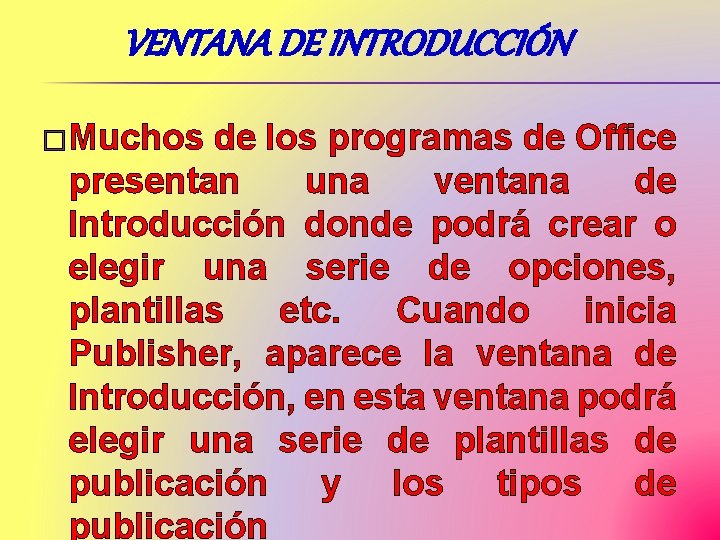 VENTANA DE INTRODUCCIÓN � Muchos de los programas de Office presentan una ventana de