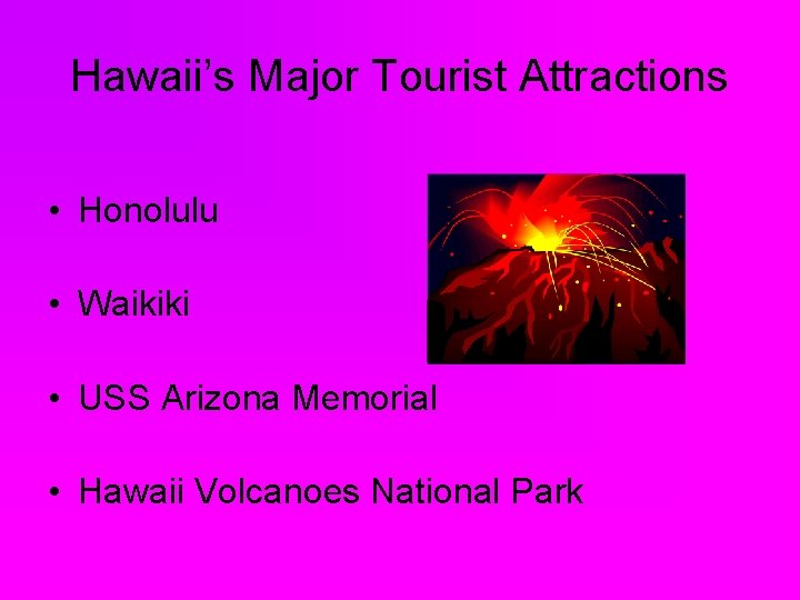 Hawaii’s Major Tourist Attractions • Honolulu • Waikiki • USS Arizona Memorial • Hawaii