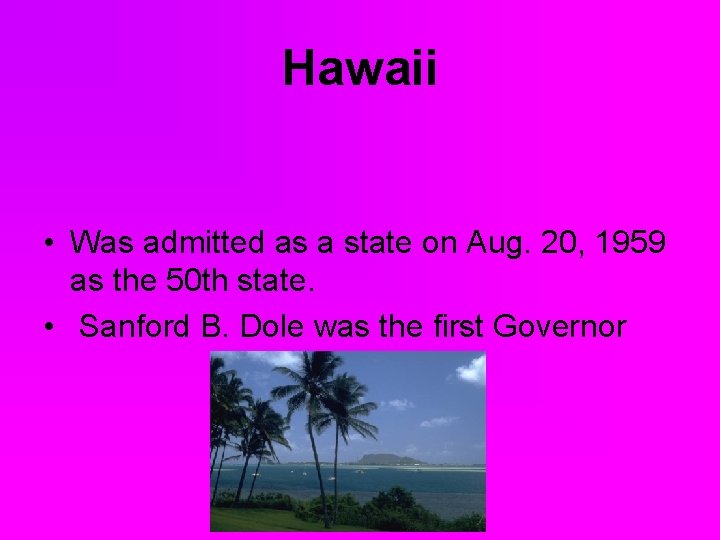Hawaii • Was admitted as a state on Aug. 20, 1959 as the 50