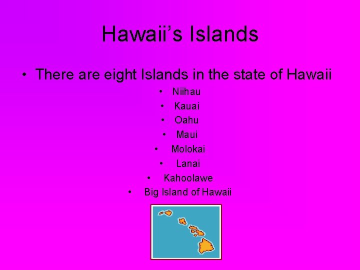 Hawaii’s Islands • There are eight Islands in the state of Hawaii • •