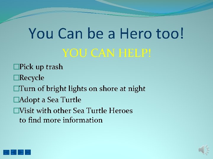 You Can be a Hero too! YOU CAN HELP! �Pick up trash �Recycle �Turn