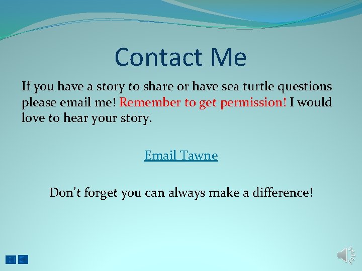 Contact Me If you have a story to share or have sea turtle questions