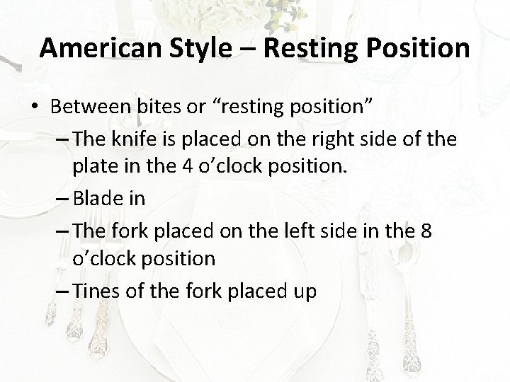 American Style – Resting Position • Between bites or “resting position” – The knife