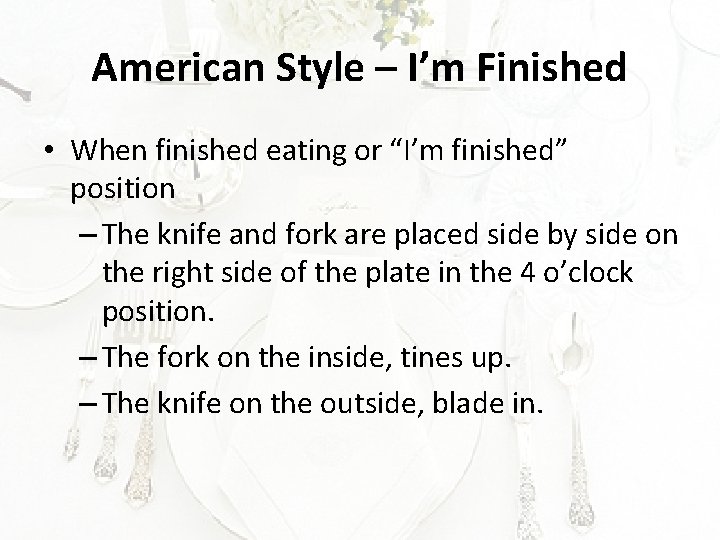 American Style – I’m Finished • When finished eating or “I’m finished” position –