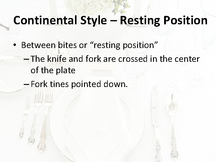 Continental Style – Resting Position • Between bites or “resting position” – The knife