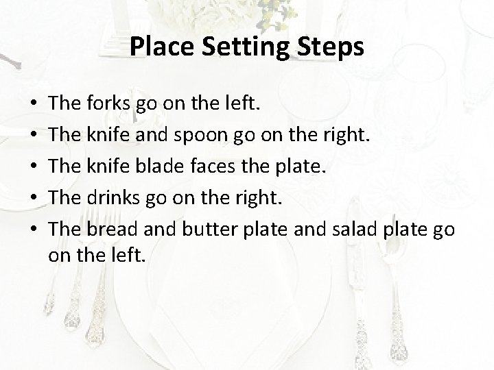Place Setting Steps • • • The forks go on the left. The knife