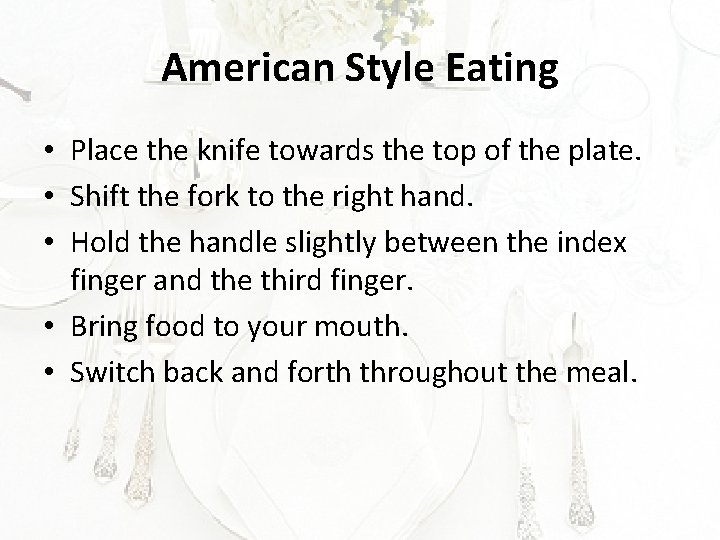 American Style Eating • Place the knife towards the top of the plate. •