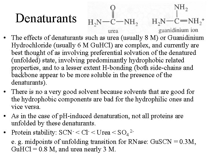 Denaturants • The effects of denaturants such as urea (usually 8 M) or Guanidinium