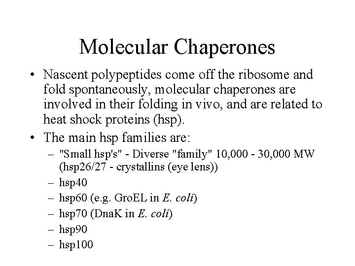 Molecular Chaperones • Nascent polypeptides come off the ribosome and fold spontaneously, molecular chaperones