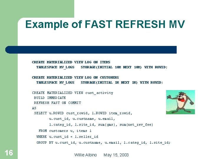 Example of FAST REFRESH MV CREATE MATERIALIZED VIEW LOG ON ITEMS TABLESPACE MV_LOGS STORAGE(INITIAL