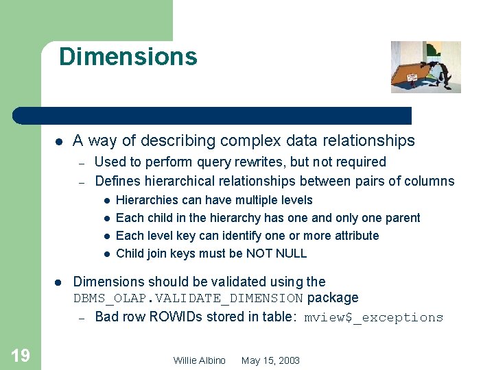 Dimensions l A way of describing complex data relationships – – Used to perform