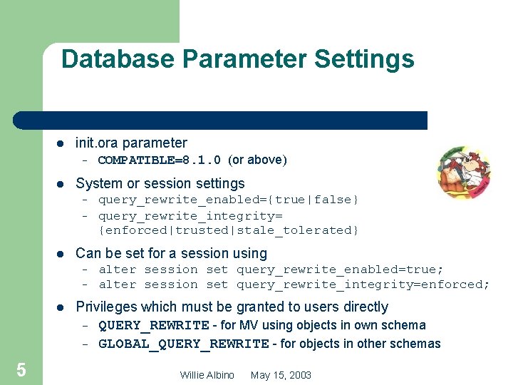 Database Parameter Settings l init. ora parameter – l System or session settings –