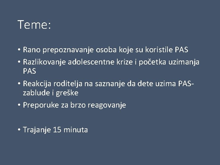 Teme: • Rano prepoznavanje osoba koje su koristile PAS • Razlikovanje adolescentne krize i