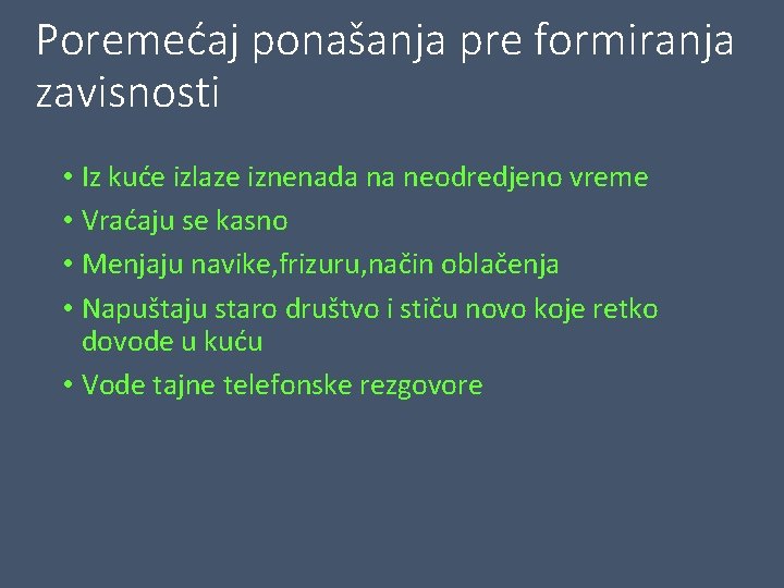 Poremećaj ponašanja pre formiranja zavisnosti • Iz kuće izlaze iznenada na neodredjeno vreme •