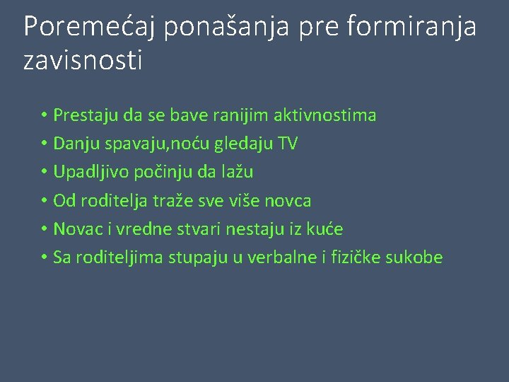 Poremećaj ponašanja pre formiranja zavisnosti • Prestaju da se bave ranijim aktivnostima • Danju