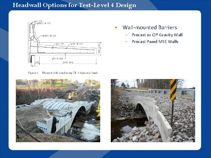 Headwall Options for Test-Level 4 Design • Wall-mounted Barriers – Precast or CIP Gravity