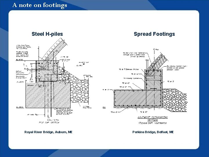 A note on footings Steel H-piles Royal River Bridge, Auburn, ME Spread Footings Perkins