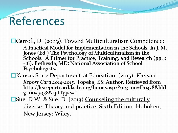 References �Carroll, D. (2009). Toward Multiculturalism Competence: A Practical Model for Implementation in the