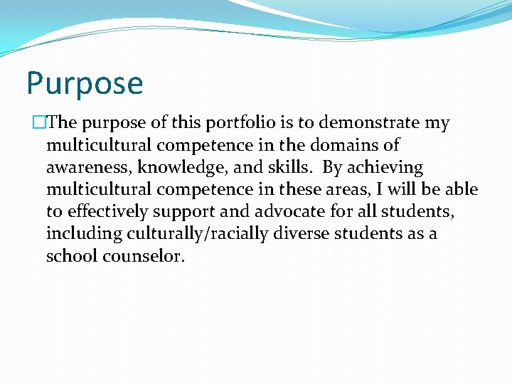 Purpose �The purpose of this portfolio is to demonstrate my multicultural competence in the