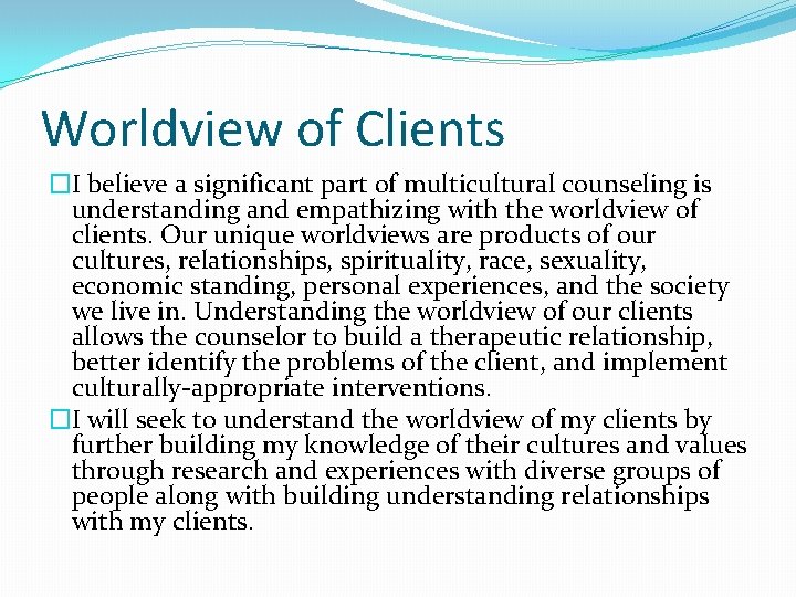 Worldview of Clients �I believe a significant part of multicultural counseling is understanding and