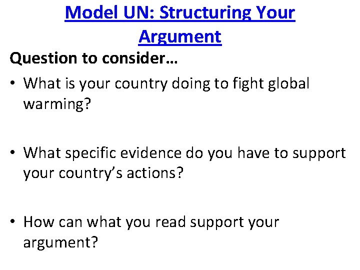 Model UN: Structuring Your Argument Question to consider… • What is your country doing