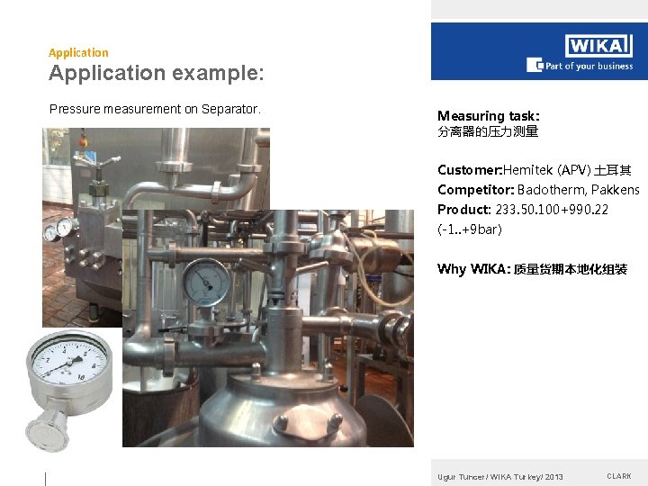 Application example: Pressure measurement on Separator. Measuring task: 分离器的压力测量 Customer: Hemitek (APV) 土耳其 Competitor: