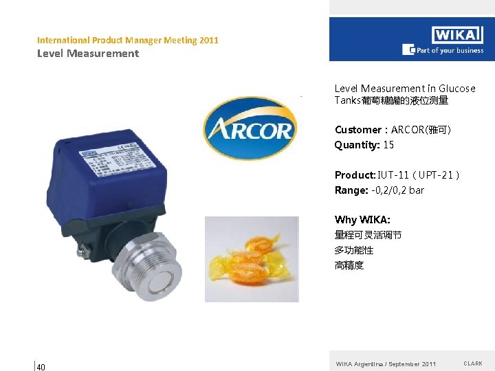 International Product Manager Meeting 2011 Level Measurement in Glucose Tanks葡萄糖罐的液位测量 Customer：ARCOR(雅可) Quantity: 15 Product: