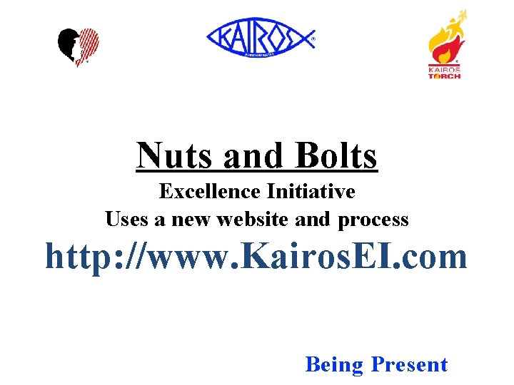 Nuts and Bolts Excellence Initiative Uses a new website and process http: //www. Kairos.