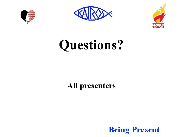 Questions? All presenters Being Present 
