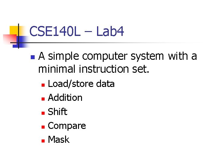 CSE 140 L – Lab 4 n A simple computer system with a minimal