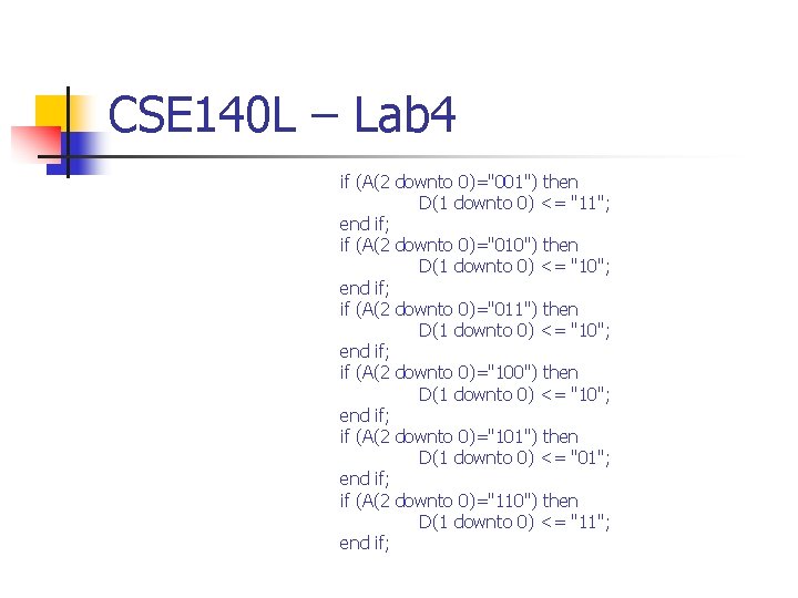 CSE 140 L – Lab 4 if (A(2 downto 0)="001") then D(1 downto 0)