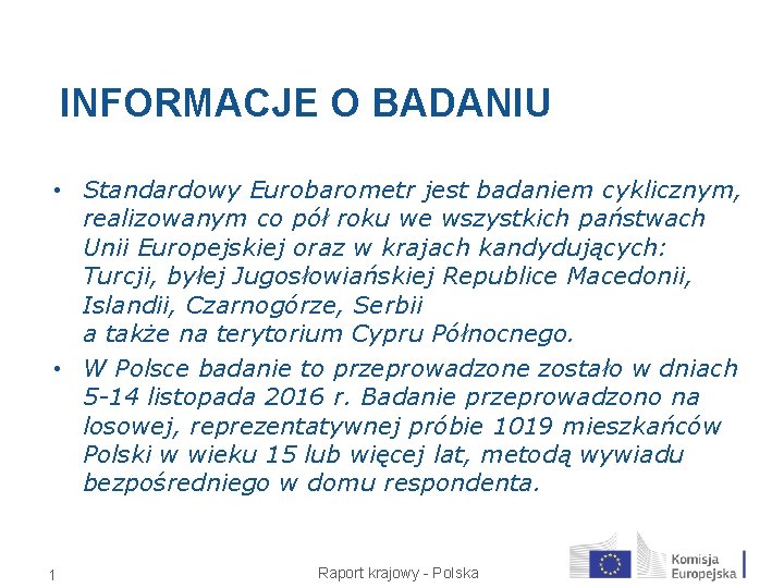 INFORMACJE O BADANIU • Standardowy Eurobarometr jest badaniem cyklicznym, realizowanym co pół roku we