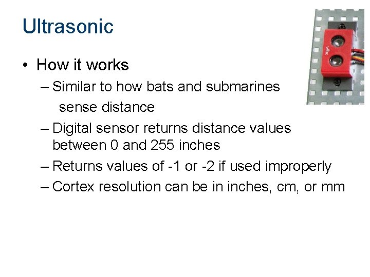 Ultrasonic • How it works – Similar to how bats and submarines sense distance