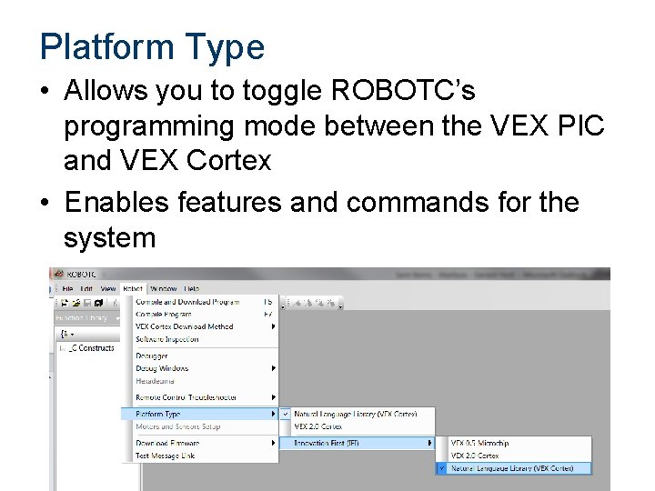 Platform Type • Allows you to toggle ROBOTC’s programming mode between the VEX PIC