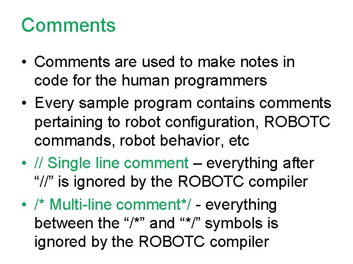 Comments • Comments are used to make notes in code for the human programmers