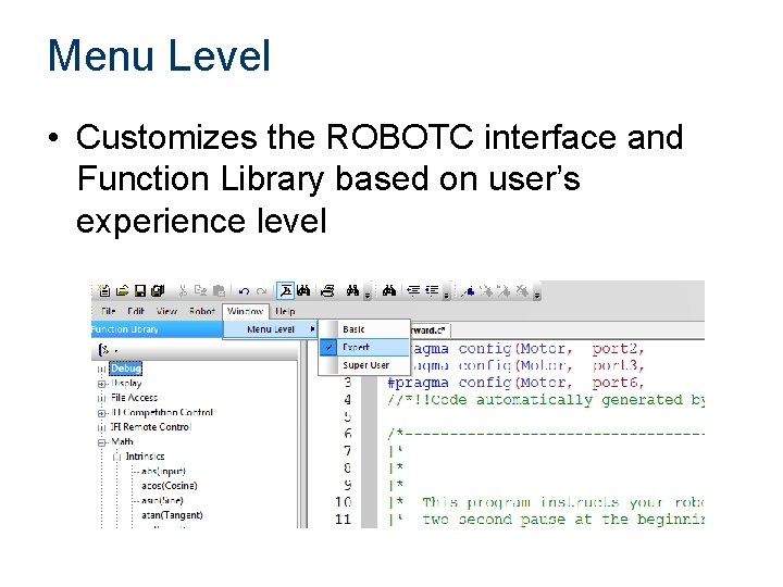 Menu Level • Customizes the ROBOTC interface and Function Library based on user’s experience
