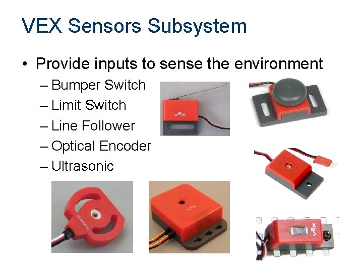 VEX Sensors Subsystem • Provide inputs to sense the environment – Bumper Switch –