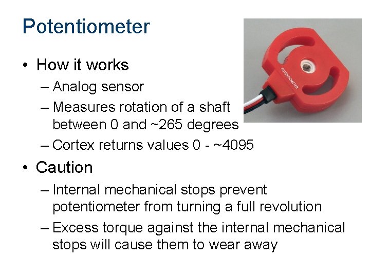 Potentiometer • How it works – Analog sensor – Measures rotation of a shaft
