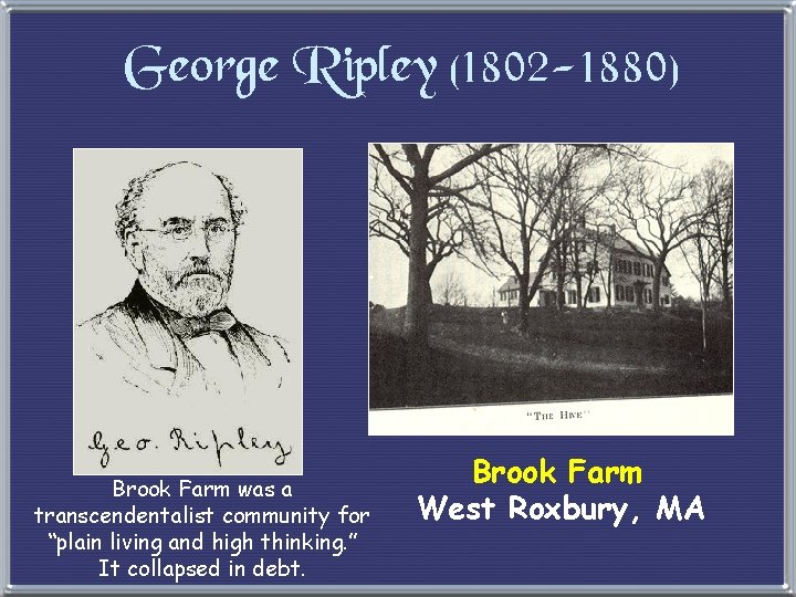 George Ripley (1802 -1880) Brook Farm was a transcendentalist community for “plain living and