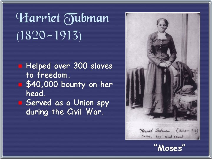 Harriet Tubman (1820 -1913) e Helped over 300 slaves to freedom. e $40, 000