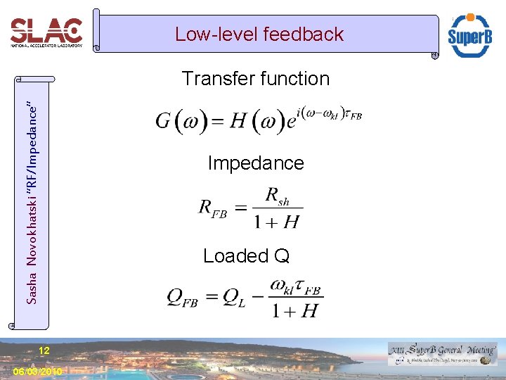 Low-level feedback Sasha Novokhatski “RF/Impedance” Transfer function 12 06/03/2010 Impedance Loaded Q 