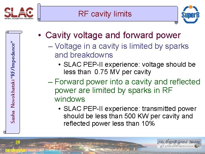 RF cavity limits Sasha Novokhatski “RF/Impedance” • Cavity voltage and forward power 28 06/03/2010