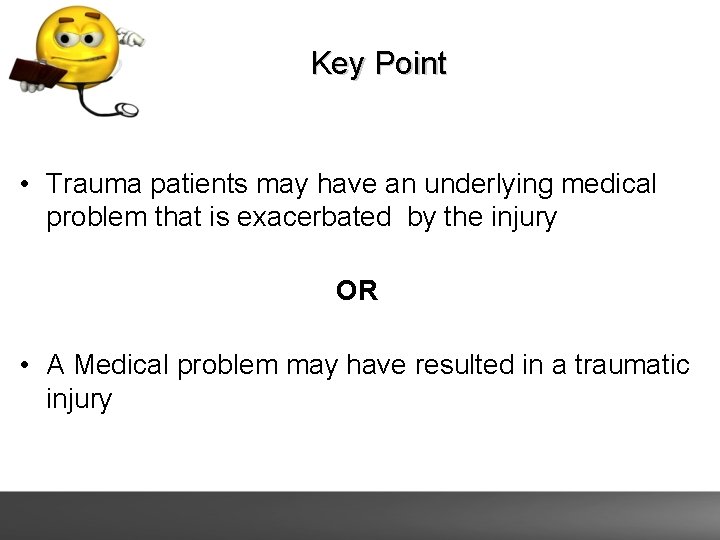 Key Point • Trauma patients may have an underlying medical problem that is exacerbated