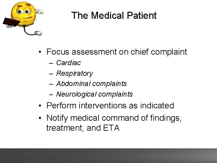 The Medical Patient • Focus assessment on chief complaint – – Cardiac Respiratory Abdominal