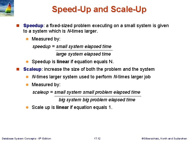 Speed-Up and Scale-Up n Speedup: a fixed-sized problem executing on a small system is