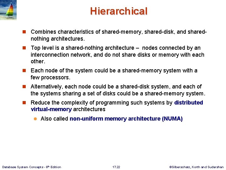 Hierarchical n Combines characteristics of shared-memory, shared-disk, and shared- nothing architectures. n Top level