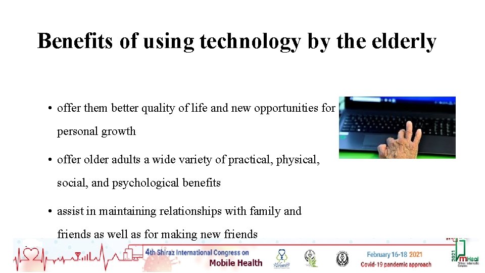 Benefits of using technology by the elderly • offer them better quality of life